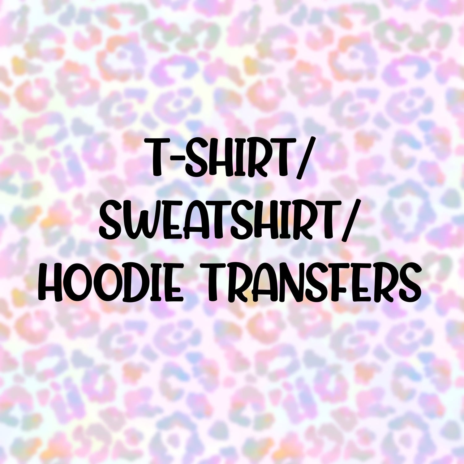 T-Shirt/Sweatshirt/Hoodie Transfers